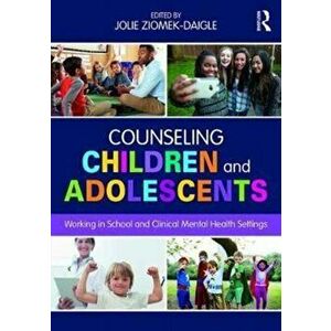 Counseling Children and Adolescents. Working in School and Clinical Mental Health Settings, Paperback - *** imagine