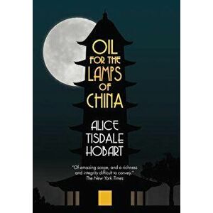 Oil for the Lamps of China, Hardcover - Alice Tisdale Hobart imagine
