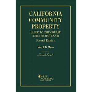 California Community Property. Guide to the Course and the Bar Exam, 2 Revised edition, Paperback - John E.B. Myers imagine