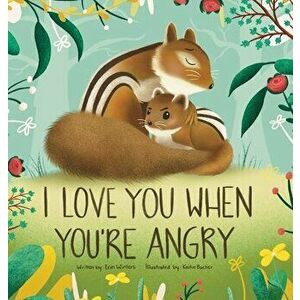 I Love You When You're Angry, Hardcover - Erin Winters imagine