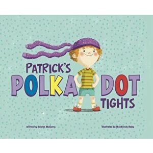 Patrick's Polka-Dot Tights, Paperback - Kristen McCurry imagine