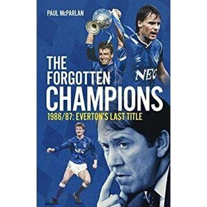 The Forgotten Champions. Everton's Last Title, Hardback - Paul McParlan imagine