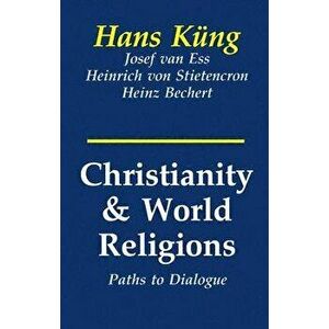 Christianity and World Religions: Paths of Dialogue with Islam, Hinduism, and Buddhism, Paperback - Hans Kung imagine