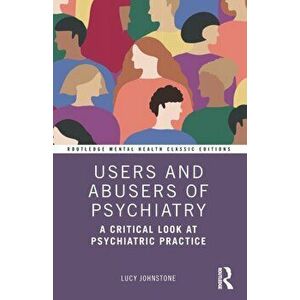 Users and Abusers of Psychiatry. A Critical Look at Psychiatric Practice, Paperback - *** imagine