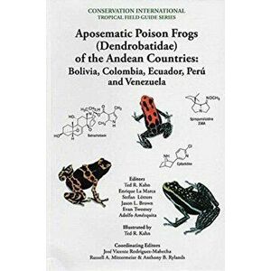 Aposematic Poison Frogs (Dendrobatidae) of the Andean Countries. Colombia, Bolivia, Ecuador, Peru and Venezuela, Paperback - *** imagine