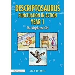 Descriptosaurus Punctuation in Action Year 1: The Ninjabread Girl, Paperback - Adam Bushnell imagine
