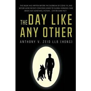 The day like any other, Paperback - Anthony V. Zeid. LLB imagine