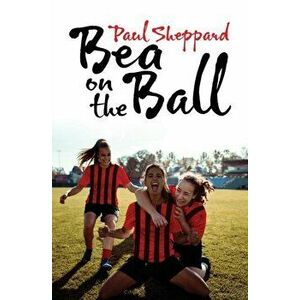 Bea on the Ball, Paperback - Paul Sheppard imagine