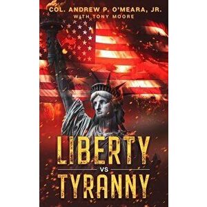 Liberty Vs Tyranny, Paperback - Andrew O'Meara imagine