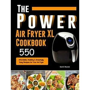 The Power XL Air Fryer Cookbook: 550 Affordable, Healthy & Amazingly Easy Recipes for Your Air Fryer, Hardcover - Samin Nosrat imagine