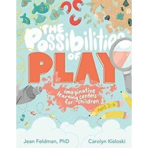 The Possibilities of Play: Imaginative Learning Centers for Children Ages 3-6, Paperback - Jean Feldman imagine