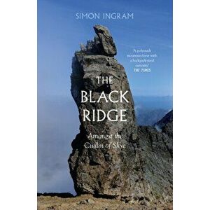 The Black Ridge. Amongst the Cuillin of Skye, Hardback - Simon Ingram imagine