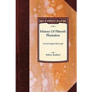 History of Plimoth Plantation: From the Original Manuscript, with a Report of the Proceedings Incident to the Return of the Manuscript to Massachuset imagine