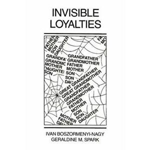 Invisible Loyalties, Paperback - Ivan Boszormenyi-Nagy imagine