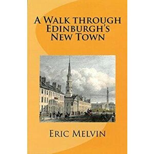 A. Walk Through Edinburgh's New Town, Paperback - Eric Melvin imagine