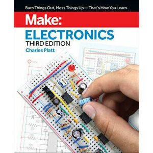 Make: Electronics: Learning by Discovery: A Hands-On Primer for the New Electronics Enthusiast, Paperback - Charles Platt imagine