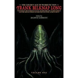 The Golden Age of Weird Fiction: Frank Belknap Long (Vol. 1), Hardcover - Frank Belknap Long imagine
