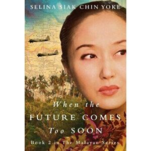 When the Future Comes Too Soon, Paperback - Selina Siak Chin Yoke imagine