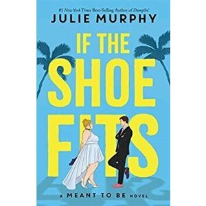 If the Shoe Fits. A Meant to be Novel - from the #1 New York Times best-selling author of Dumplin', Paperback - If the Shoe Fits Julie Murphy imagine