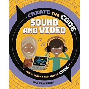Create the Code: Sound and Video, Paperback - Max Wainewright imagine