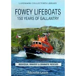 Fowey Lifeboats. 150 Years of Gallantry, Paperback - Nicholas Leach imagine