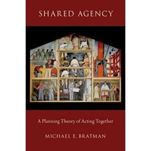 Shared Agency. A Planning Theory of Acting Together, Paperback - *** imagine