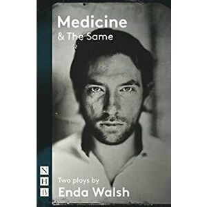 Medicine & The Same: Two Plays (NHB Modern Plays), Paperback - Enda Walsh imagine