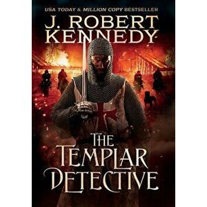 The Templar Detective, Hardcover - J. Robert Kennedy imagine