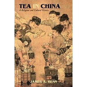Tea in China: A Religious and Cultural History, Hardcover - James A. Benn imagine