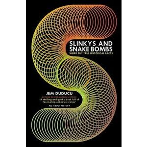 Slinkys and Snake Bombs. WEIRD but TRUE Historical Facts, Paperback - Jem Duducu imagine