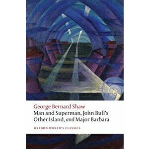 Man and Superman, John Bull's Other Island, and Major Barbara, Paperback - George Bernard Shaw imagine