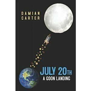 July 20th: A Goon Landing, Paperback - Damian Carter imagine