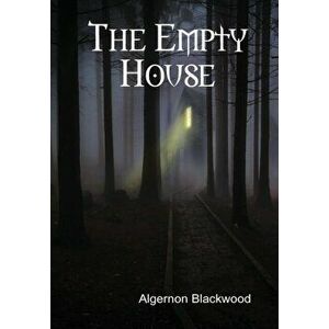 The Empty House, Hardback - Algernon Blackwood imagine
