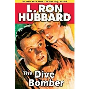 The Dive Bomber. A High-flying Adventure of Love and Danger, Paperback - L. Ron Hubbard imagine
