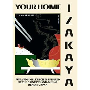 Your Home Izakaya. Fun and Simple Recipes Inspired by the Drinking-and-Dining Dens of Japan, Hardback - Tim Anderson imagine