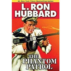 The Phantom Patrol. The Story of a Coast Guard Officer, a Drug Runner, and a Sea of Trouble, Paperback - L. Ron Hubbard imagine