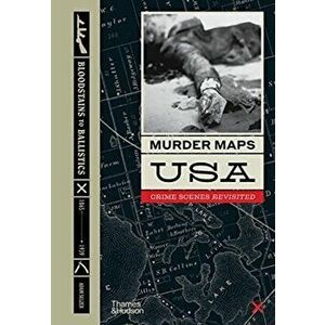 Murder Maps USA. Crime Scenes Revisited, Bloodstains to Ballistics, Hardback - Adam Selzer imagine
