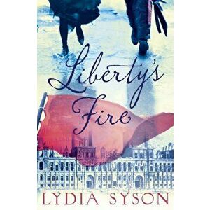 Liberty's Fire, Paperback - Lydia Syson imagine