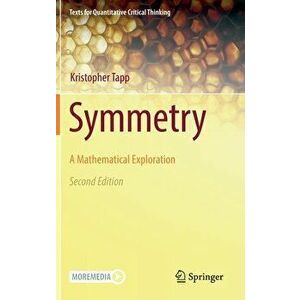 Symmetry: A Mathematical Exploration, Hardcover - Kristopher Tapp imagine