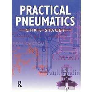 Practical Pneumatics, Paperback - Chris Stacey imagine