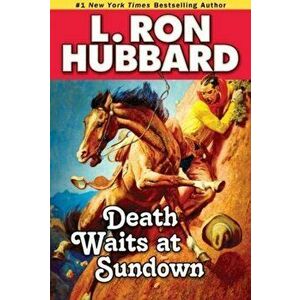 Death Waits at Sundown. A Wild West Showdown Between the Good, the Bad, and the Deadly, Paperback - L. Ron Hubbard imagine
