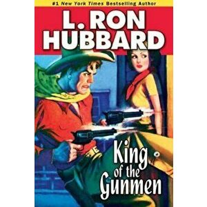 King of the Gunmen, Paperback - L. Ron Hubbard imagine