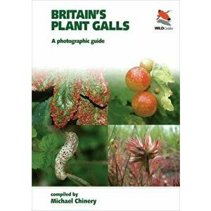 Britain`s Plant Galls - A Photographic Guide, Paperback - Michael Chinery imagine
