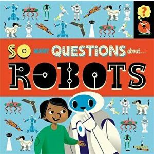 So Many Questions: About Robots, Hardback - Sally Spray imagine