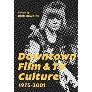 Downtown Film and TV Culture 1975-2001, Paperback - *** imagine