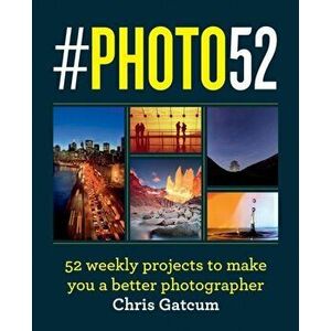 #PHOTO52. 52 weekly projects to make you a better photographer, Paperback - Chris Gatcum imagine