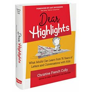 Dear Highlights: What Adults Can Learn from 75 Years of Letters and Conversations with Kids, Hardcover - Christine French Cully imagine