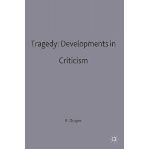 Tragedy: Developments in Criticism, Paperback - R. P. Draper imagine