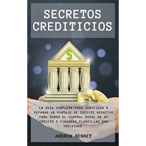 Secretos Crediticios: La guía completa para verificar y reparar un puntaje de crédito negativo para tomar el control total de su crédito y f - Andrew imagine