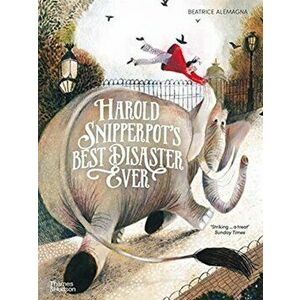 Harold Snipperpot's Best Disaster Ever, Paperback - Beatrice Alemagna imagine
